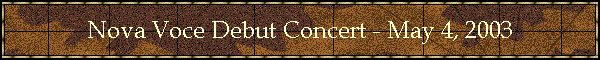 Nova Voce Debut Concert - May 4, 2003
